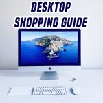 desktop computers buying guide